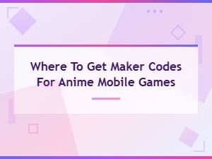 Where to Get Maker Codes for Anime Mobile Games - Free Redeem Codes 2024