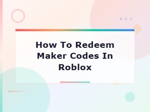 How to Redeem Maker Codes in Roblox: Simple Step-by-Step Guide