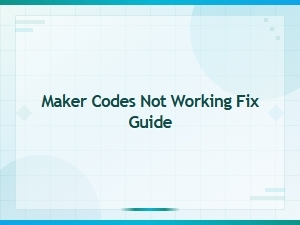 Maker Codes Not Working Fix Guide: How to Redeem Codes Easily