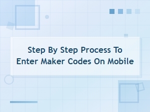 How to Enter Maker Codes on Mobile: Step-by-Step Guide