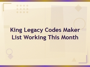 King Legacy Codes Working This Month - Full Maker List & Free Rewards