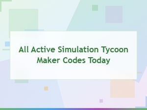 All Active Simulation Tycoon Maker Codes Today (2024)